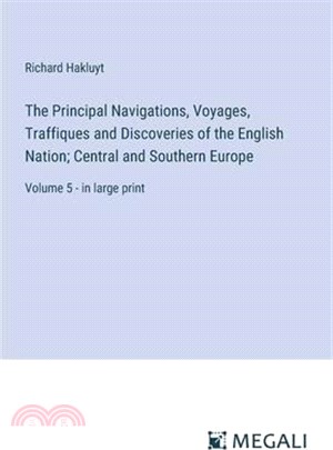 The Principal Navigations, Voyages, Traffiques and Discoveries of the English Nation; Central and Southern Europe: Volume 5 - in large print