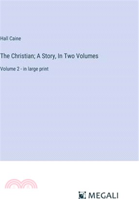The Christian; A Story, In Two Volumes: Volume 2 - in large print