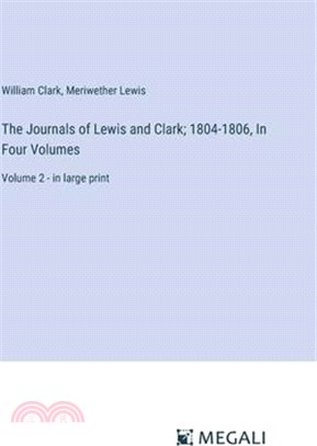 The Journals of Lewis and Clark; 1804-1806, In Four Volumes: Volume 2 - in large print