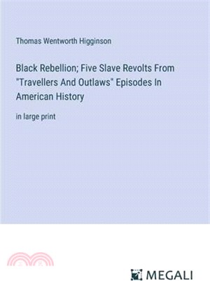 Black Rebellion; Five Slave Revolts From "Travellers And Outlaws" Episodes In American History: in large print
