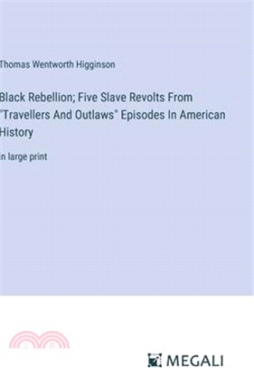 Black Rebellion; Five Slave Revolts From "Travellers And Outlaws" Episodes In American History: in large print