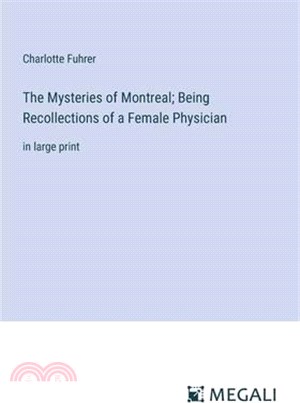 The Mysteries of Montreal; Being Recollections of a Female Physician: in large print