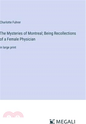 The Mysteries of Montreal; Being Recollections of a Female Physician: in large print