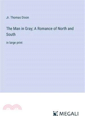 The Man in Gray; A Romance of North and South: in large print
