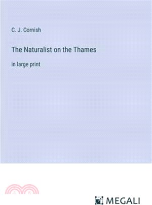The Naturalist on the Thames: in large print