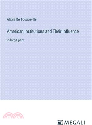 American Institutions and Their Influence: in large print