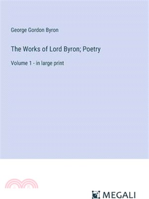 The Works of Lord Byron; Poetry: Volume 1 - in large print