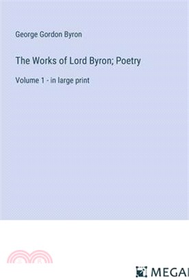 The Works of Lord Byron; Poetry: Volume 1 - in large print