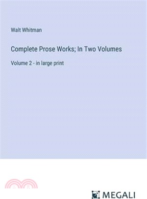 Complete Prose Works; In Two Volumes: Volume 2 - in large print