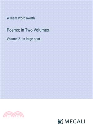 Poems; In Two Volumes: Volume 2 - in large print