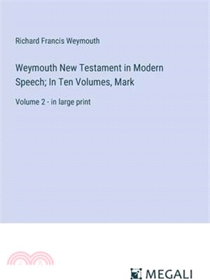 Weymouth New Testament in Modern Speech; In Ten Volumes, Mark: Volume 2 - in large print