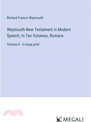 Weymouth New Testament in Modern Speech; In Ten Volumes, Romans: Volume 6 - in large print