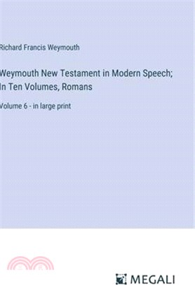 Weymouth New Testament in Modern Speech; In Ten Volumes, Romans: Volume 6 - in large print