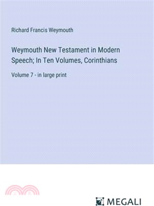 Weymouth New Testament in Modern Speech; In Ten Volumes, Corinthians: Volume 7 - in large print