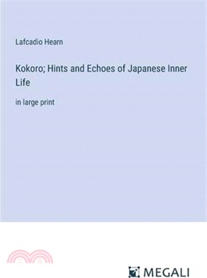 Kokoro; Hints and Echoes of Japanese Inner Life: in large print