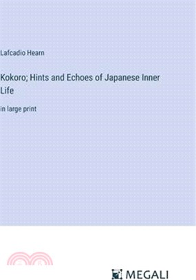 Kokoro; Hints and Echoes of Japanese Inner Life: in large print