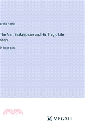 The Man Shakespeare and His Tragic Life Story: in large print