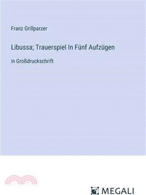 Libussa; Trauerspiel In Fünf Aufzügen: in Großdruckschrift
