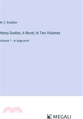 Henry Dunbar; A Novel, In Two Volumes: Volume 1 - in large print