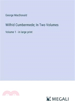 Wilfrid Cumbermede; In Two Volumes: Volume 1 - in large print