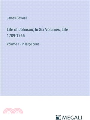 Life of Johnson; In Six Volumes, Life 1709-1765: Volume 1 - in large print