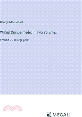 Wilfrid Cumbermede; In Two Volumes: Volume 2 - in large print