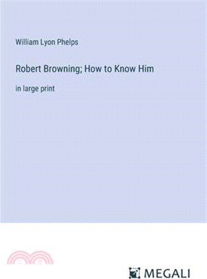 Robert Browning; How to Know Him: in large print