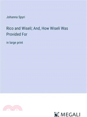 Rico and Wiseli; And, How Wiseli Was Provided For: in large print
