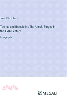 Tacitus and Bracciolini; The Annals Forged in the XVth Century: in large print