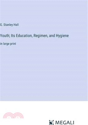 Youth; Its Education, Regimen, and Hygiene: in large print