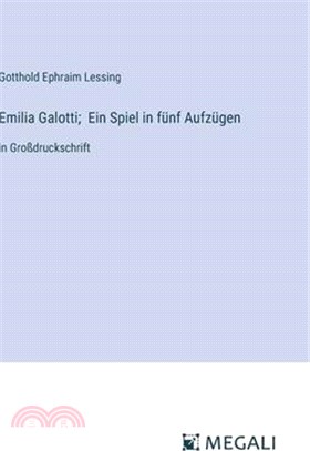 Emilia Galotti; Ein Spiel in fünf Aufzügen: in Großdruckschrift