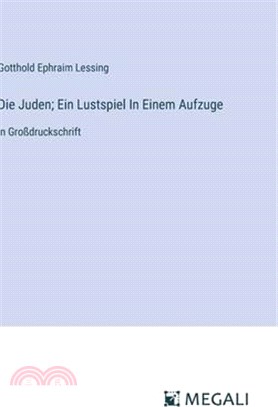 Die Juden; Ein Lustspiel In Einem Aufzuge: in Großdruckschrift