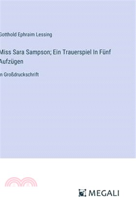 Miss Sara Sampson; Ein Trauerspiel In Fünf Aufzügen: in Großdruckschrift