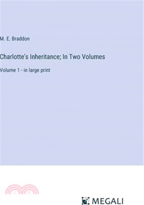 Charlotte's Inheritance; In Two Volumes: Volume 1 - in large print