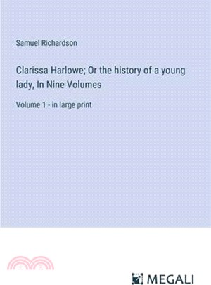 Clarissa Harlowe; Or the history of a young lady, In Nine Volumes: Volume 1 - in large print