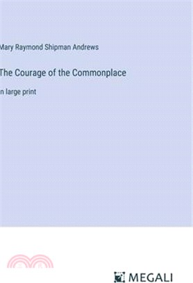 The Courage of the Commonplace: in large print