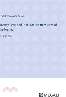Johnny Bear; And Other Stories from Lives of the Hunted: in large print
