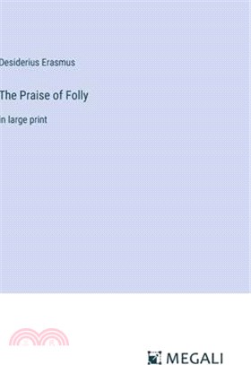 The Praise of Folly: in large print