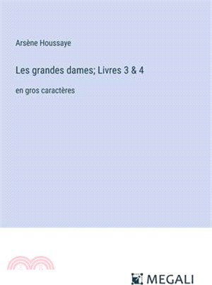 Les grandes dames; Livres 3 & 4: en gros caractères