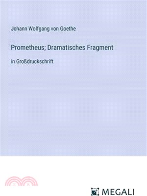 Prometheus; Dramatisches Fragment: in Großdruckschrift