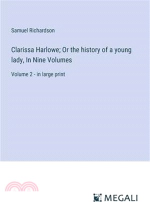 Clarissa Harlowe; Or the history of a young lady, In Nine Volumes: Volume 2 - in large print