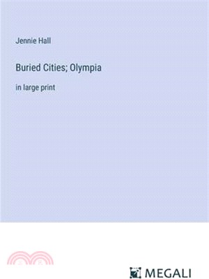 Buried Cities; Olympia: in large print