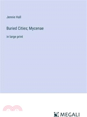 Buried Cities; Mycenae: in large print