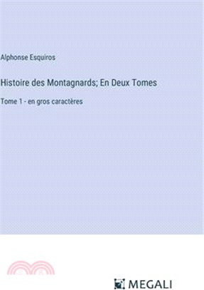 Histoire des Montagnards; En Deux Tomes: Tome 1 - en gros caractères