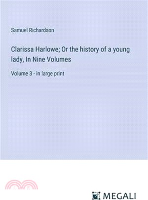 Clarissa Harlowe; Or the history of a young lady, In Nine Volumes: Volume 3 - in large print