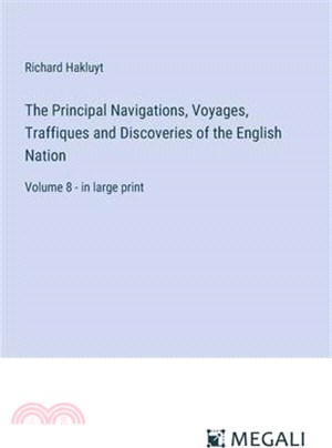 The Principal Navigations, Voyages, Traffiques and Discoveries of the English Nation: Volume 8 - in large print