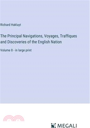 The Principal Navigations, Voyages, Traffiques and Discoveries of the English Nation: Volume 8 - in large print