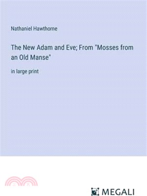 The New Adam and Eve; From "Mosses from an Old Manse": in large print