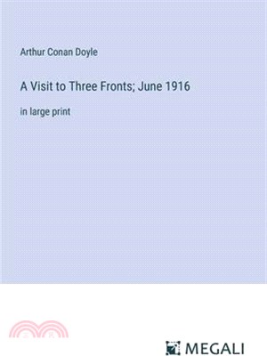 A Visit to Three Fronts; June 1916: in large print