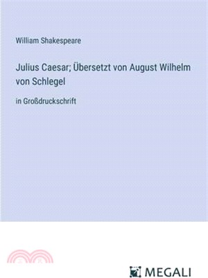 Julius Caesar; Übersetzt von August Wilhelm von Schlegel: in Großdruckschrift